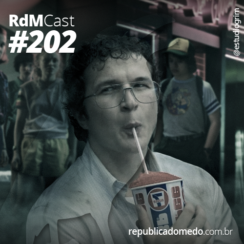 RdMCast – #202 Stranger Things T03 – Em memória de Alexei “Smirnoff”